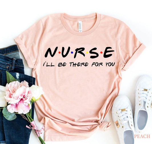 Nurse - I'll be there for you T-shirt - Hollywood Box