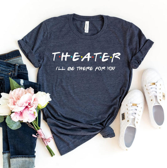 Theater I'll Be There For You T-shirt - Hollywood Box
